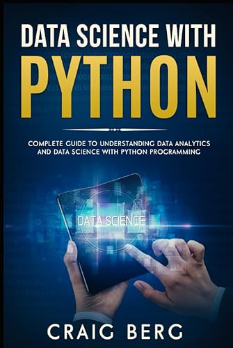 DATA SCIENCE WITH PYTHON: Complete Guide To Understanding Data Analytics And Data Science With Python Programming