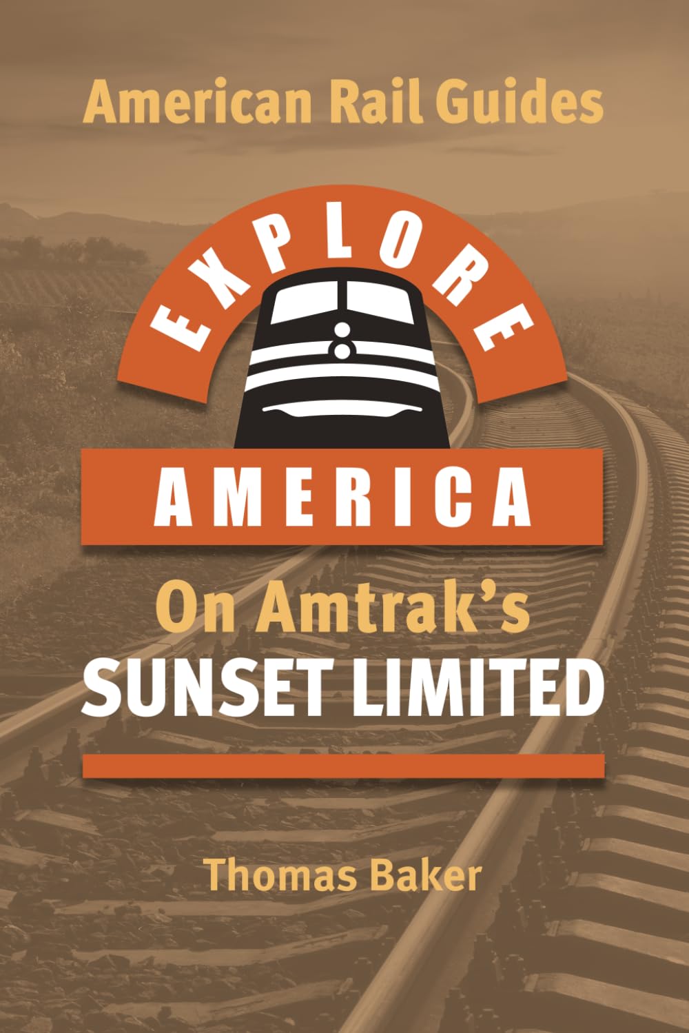 EXPLORE AMERICA BY RAIL ON AMTRAK'S 'SUNSET LIMITED': Rail Travel Guide Route Map - Los Angeles to New Orleans: UPDATED & EXPANDED EDITION (American Rail Guides)