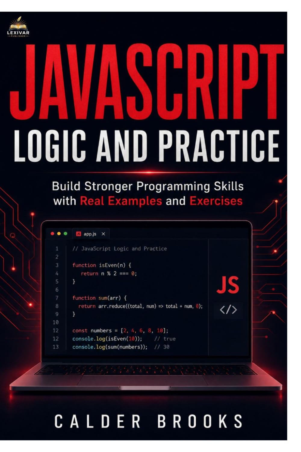 JavaScript Logic and Practice: Build Stronger Programming Skills with Real Examples and Exercises