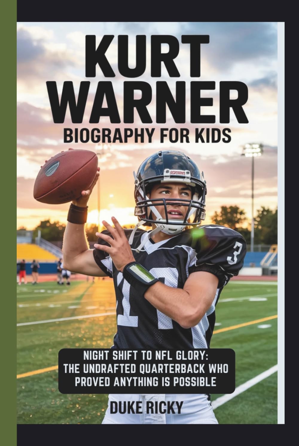 KURT WARNER BIOGRAPHY FOR KIDS: Night Shift to NFL Glory: The Undrafted Quarterback Who Proved Anything Is Possible
