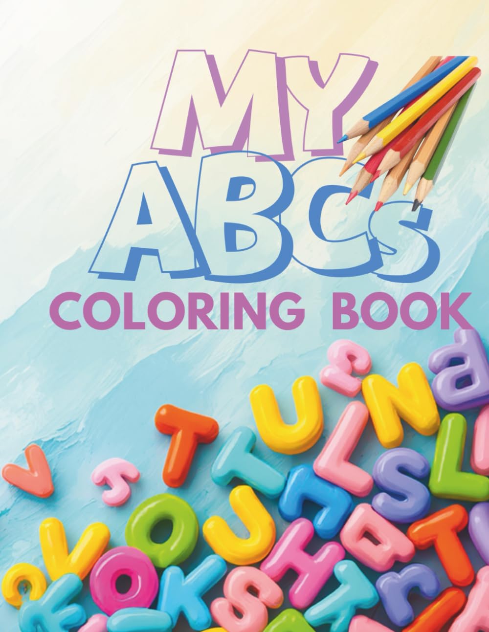 My ABCs Coloring Book: Fun and Easy Large Alphabet Coloring Pages for Toddlers and Preschoolers - Learn Letters with Playful Illustrations (A-Z)