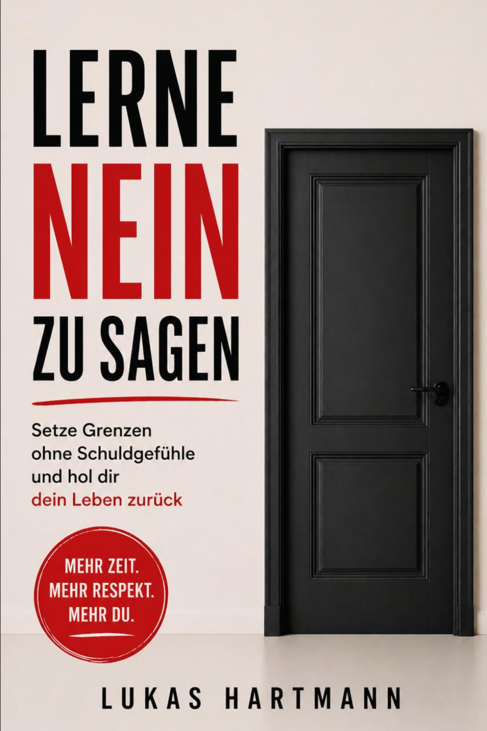 LERNE NEIN ZU SAGEN: Setze Grenzen ohne Schuldgefühle und hol dir dein Leben zurück