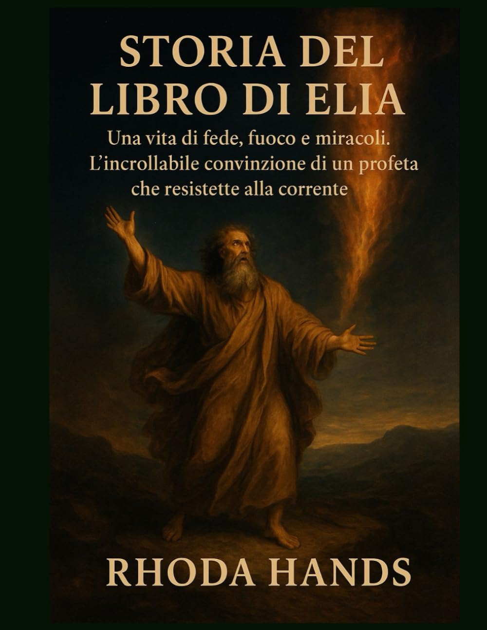 STORIA DEL LIBRO DI ELIA:: Una vita di fede, fuoco e miracoli. L'incrollabile convinzione di un profeta che resistette alla corrente