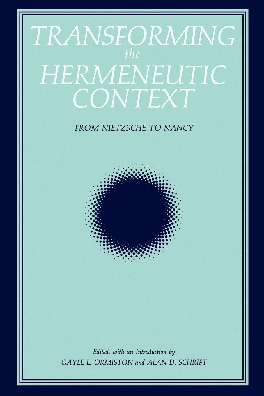 Transforming the Hermeneutic Context: From Nietzsche to Nancy (SUNY series, Intersections: Philosophy and Critical Theory)