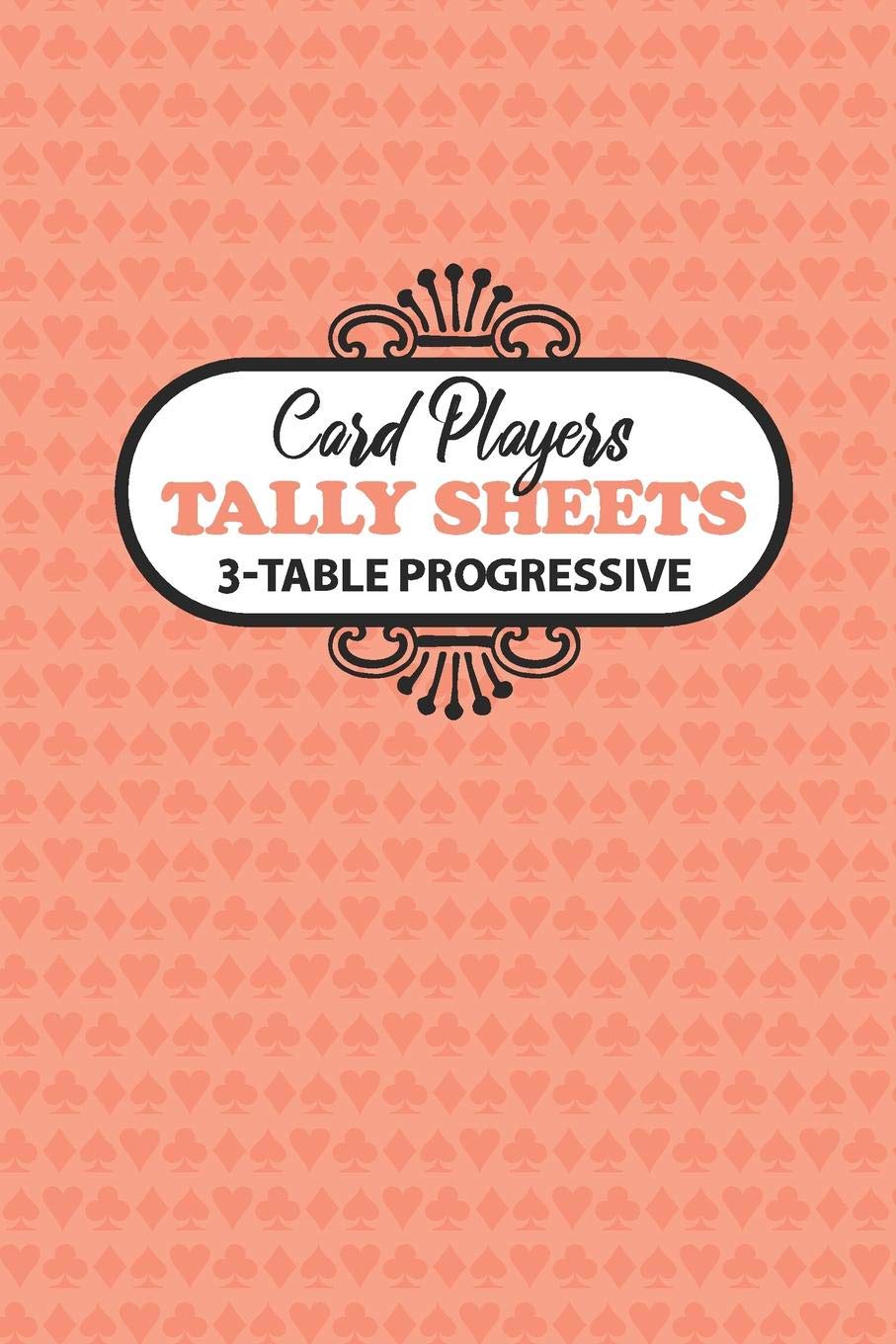 Card Players Tally Sheets 3-Table Progressive: Scoring for Bridge, Euchre, Pinochle and Other Progressive Card Games