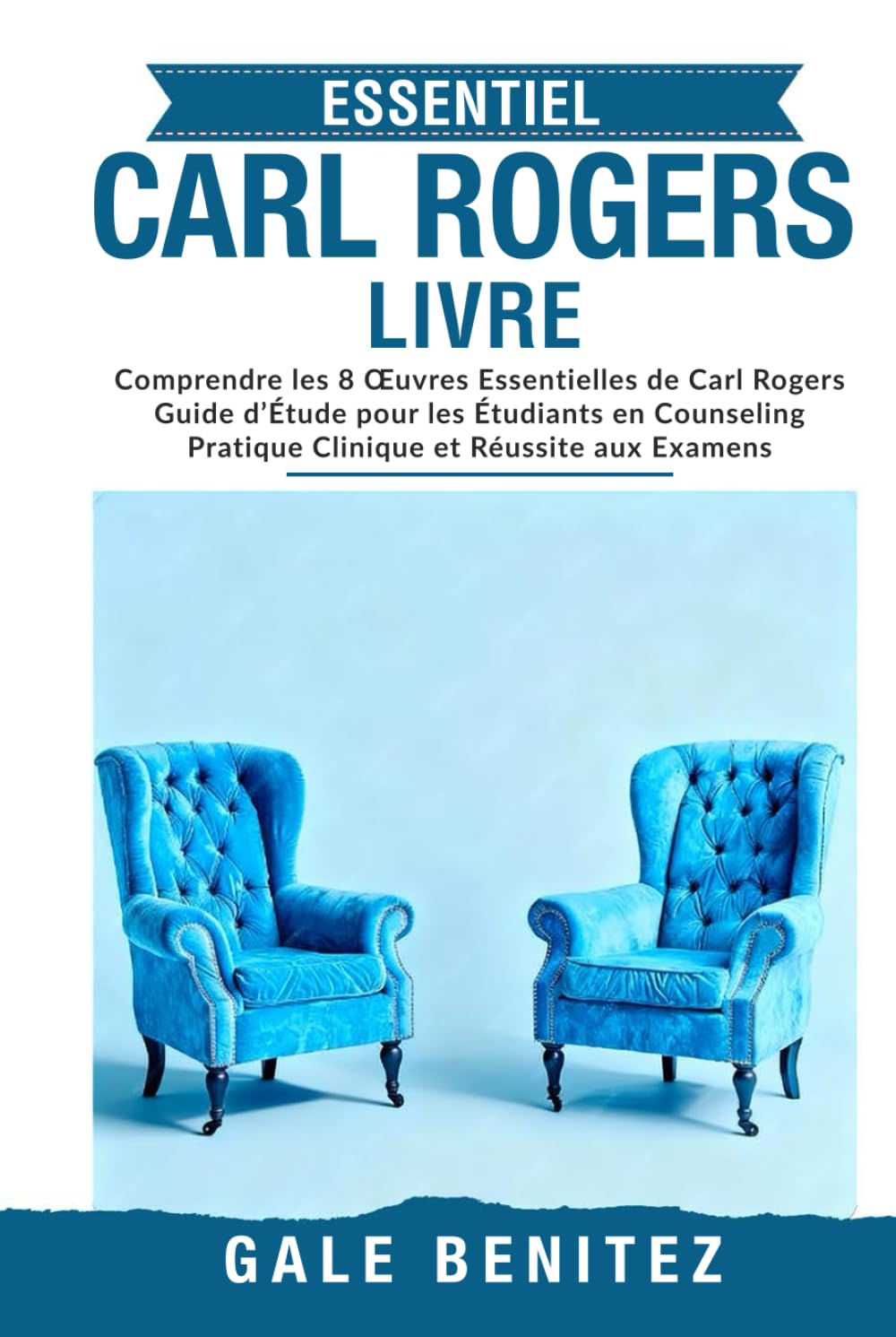 ESSENTIE CARL ROGERS LIVRE: Comprendre les 8 Œuvres Essentielles de Carl Rogers Guide d’Étude pour les Étudiants en Counseling Pratique Clinique et Réus site aux Examens - Français