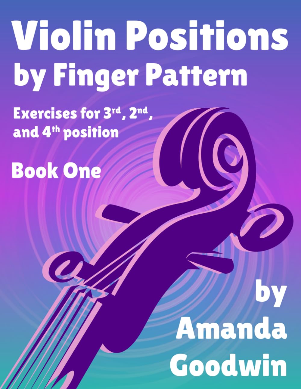 Violin Positions by Finger Pattern: Exercises for 3rd, 2nd, and 4th position on the Violin