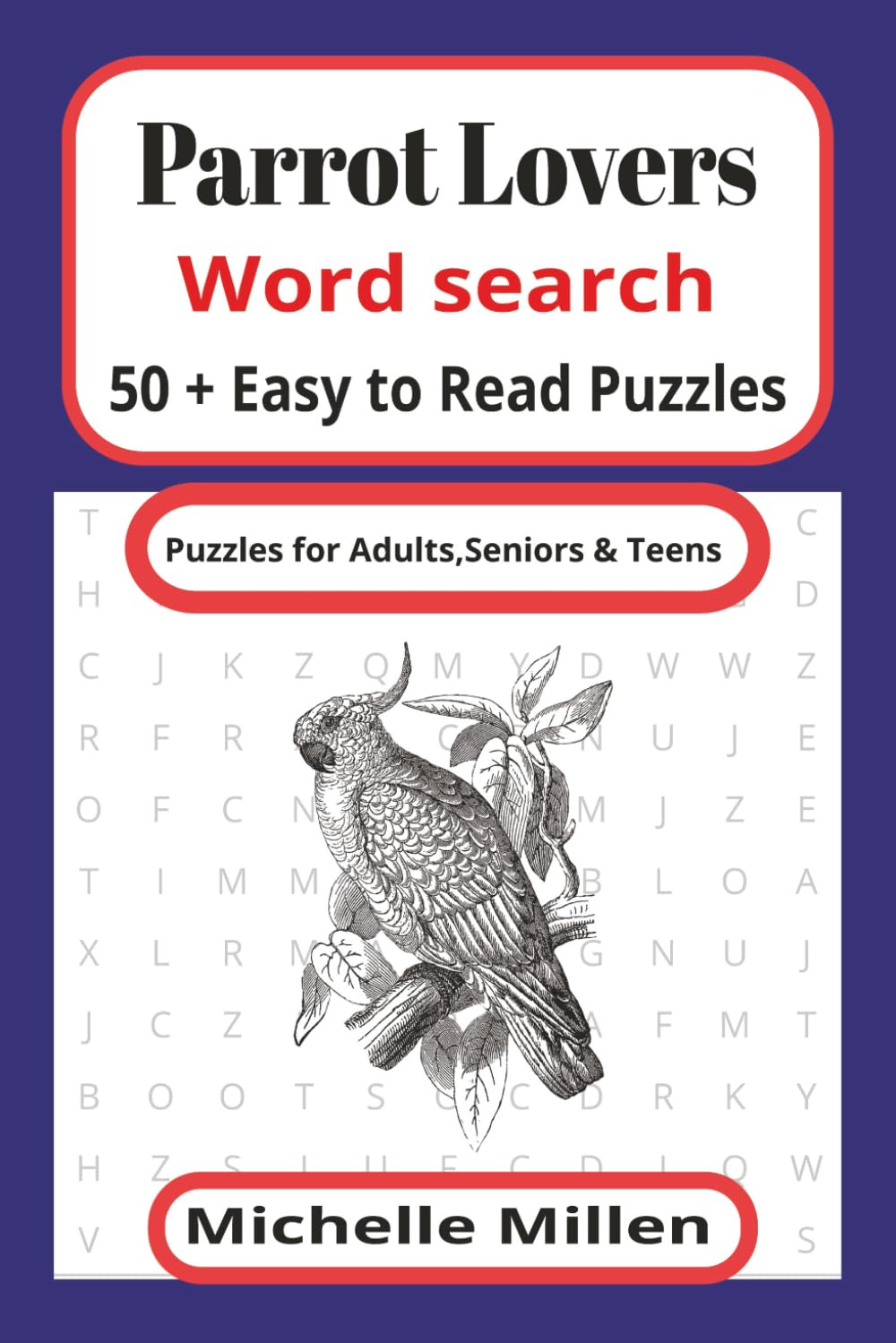 Parrot Lovers: easy to read word search large print 50+puzzles with answers 110 pages 6x9 inches for adults seniors and teens