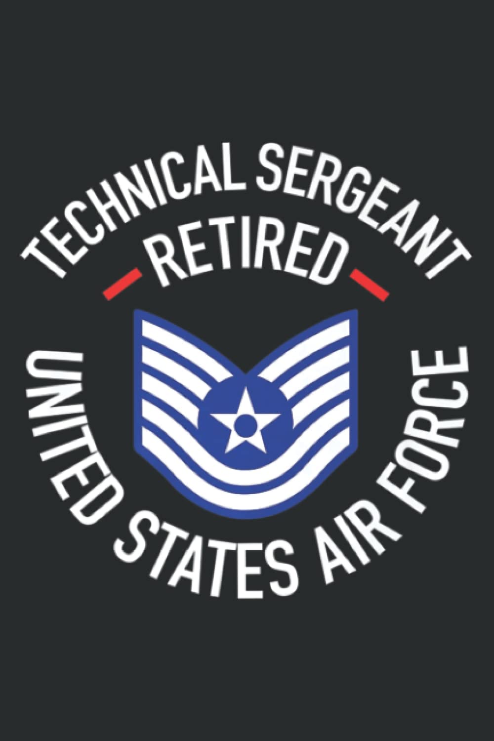Technical Sergeant Tsgt Retired Air Force Retirement Gifts: Wide Ruled Line Paper, 110 Pages, 6 x 9 Inches, Lined Notebook Journal for Work, School and College Supplies
