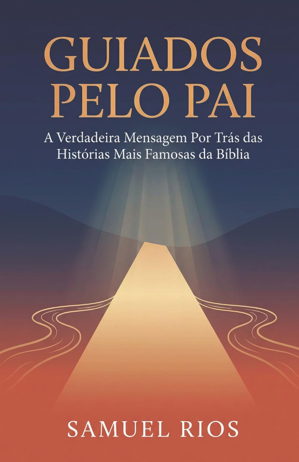 Guiados Pelo Pai: A Verdadeira Mensagem Por Trás das Histórias Mais Famosas da Bíblia