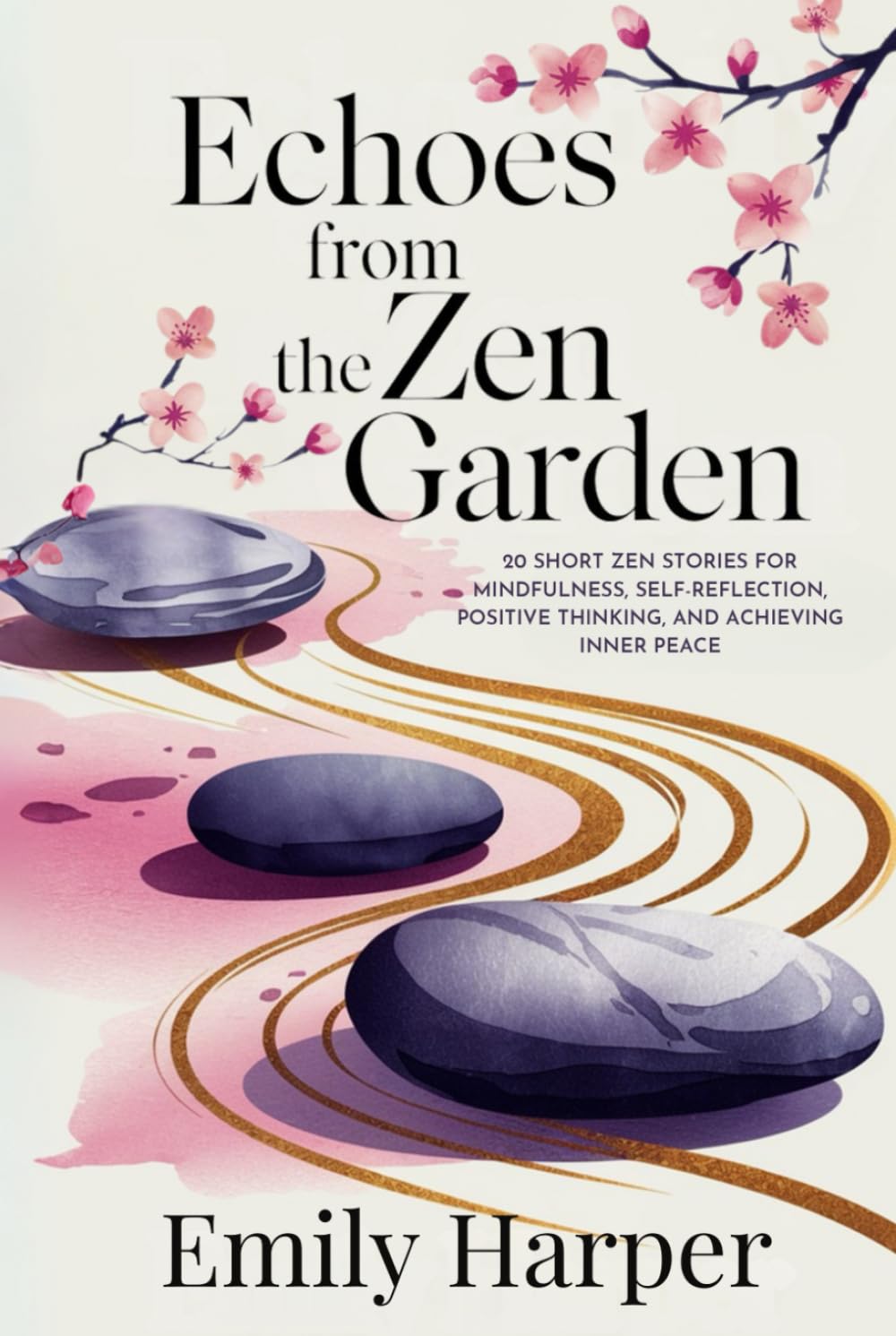 Echoes From the Zen Garden: 20 Short Zen stories for Mindfulness, Self-reflection, Positive Thinking, and Achieving Inner Peace