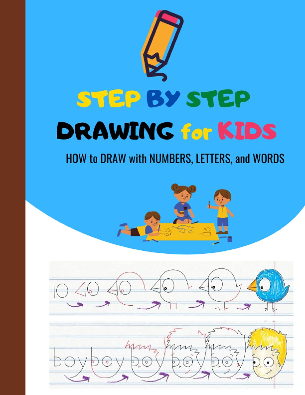 STEP BY STEP DRAWING for KIDS HOW to DRAW with NUMBERS, LETTERS, and WORDS: CARTOONING WITH THE ALPHABET, Children Beginners Book, Easy Techniques.: ... Cute, for kids, for child, for Children