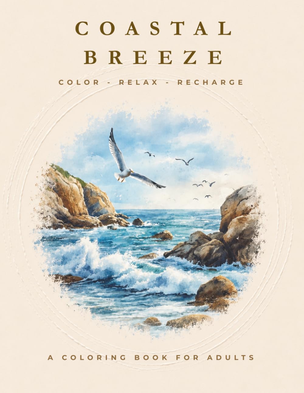 COASTAL BREEZE - The Relaxing Coloring Book for Stress Relief: Color - Relax - Recharge