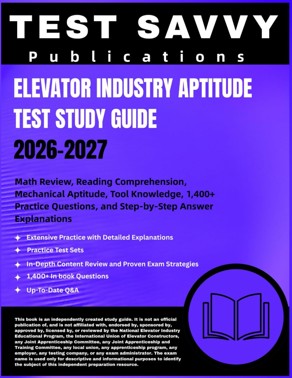 ELEVATOR INDUSTRY APTITUDE TEST STUDY GUIDE 2026-2027: Math Review, Reading Comprehension, Mechanical Aptitude, Tool Knowledge, 1,400+ Practice Questions, and Step-by-Step Answer Explanations