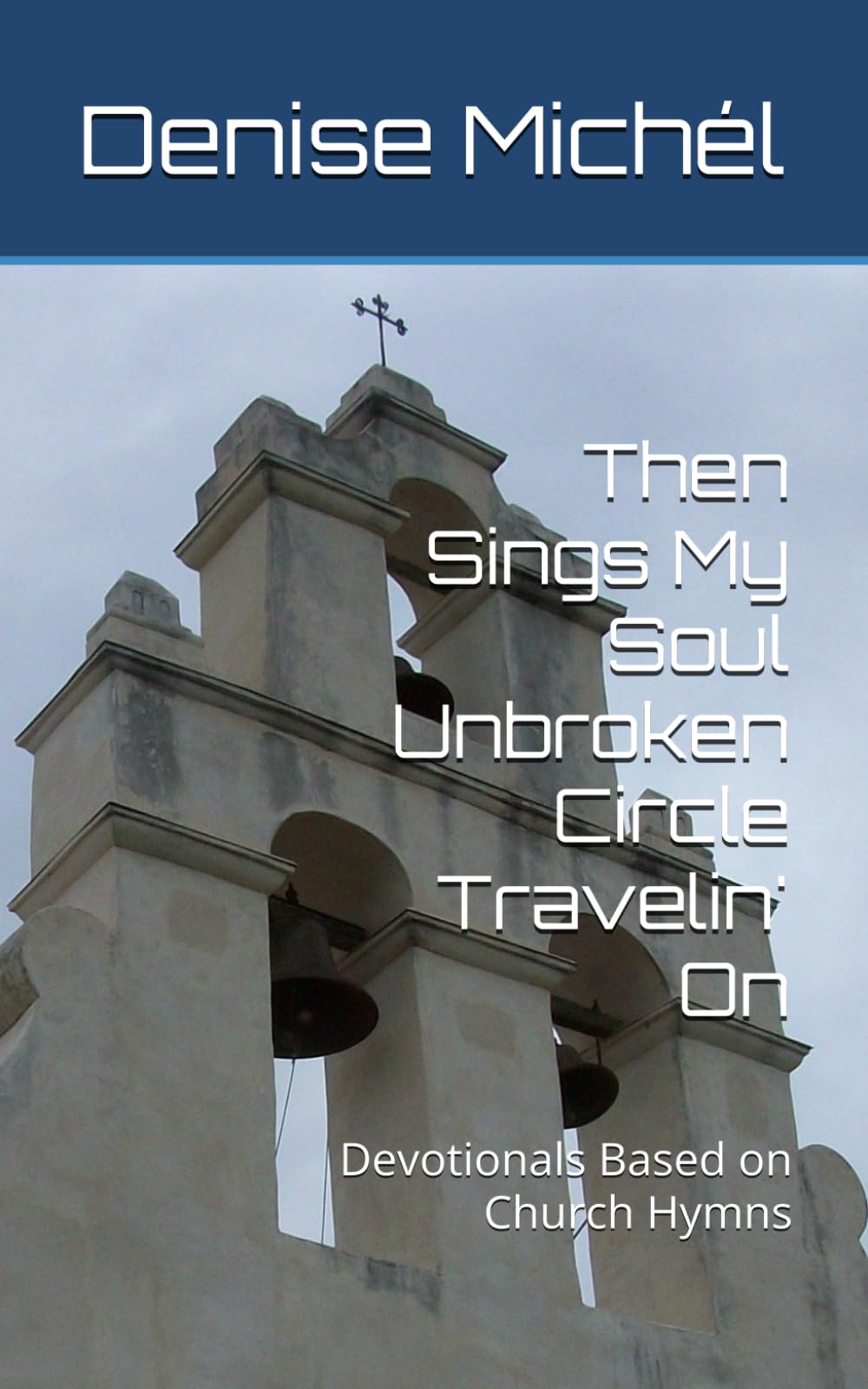 Then Sings My Soul Unbroken Circle Travelin' On: Devotionals Based on Church Hymns