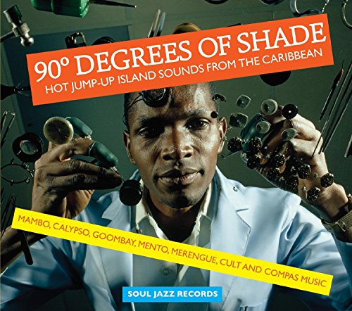 90 Degrees of Shade: Hot Jump-Up Island Sounds from the Caribbean: Mambo, Calypso, Goombay, Mento, Merengue, Cult and Compas Music