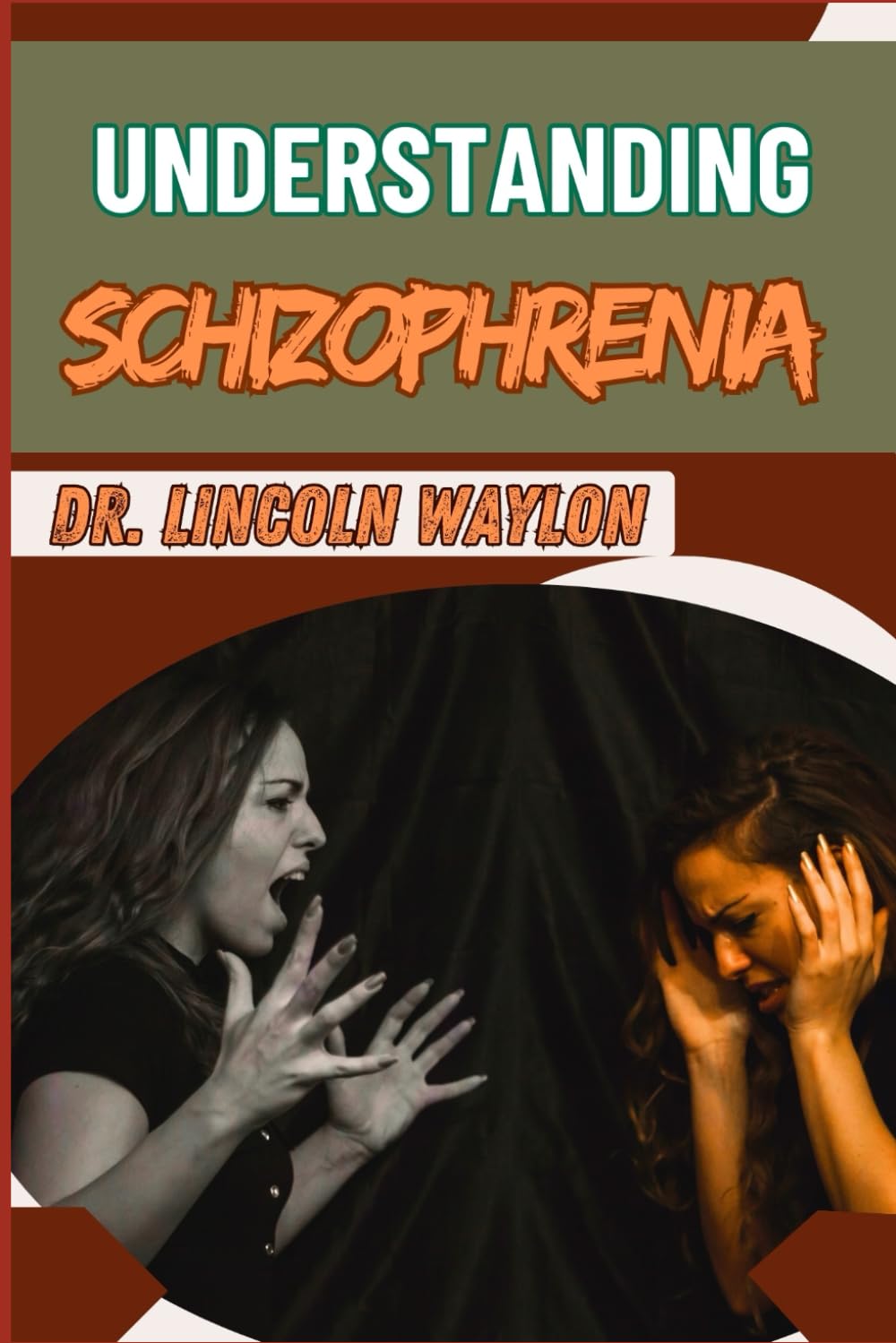 UNDERSTANDING SCHIZOPHRENIA: Comprehensive Insights Into Symptoms, Diagnosis, Treatment, And Management Strategies For Effective Mental Health Care