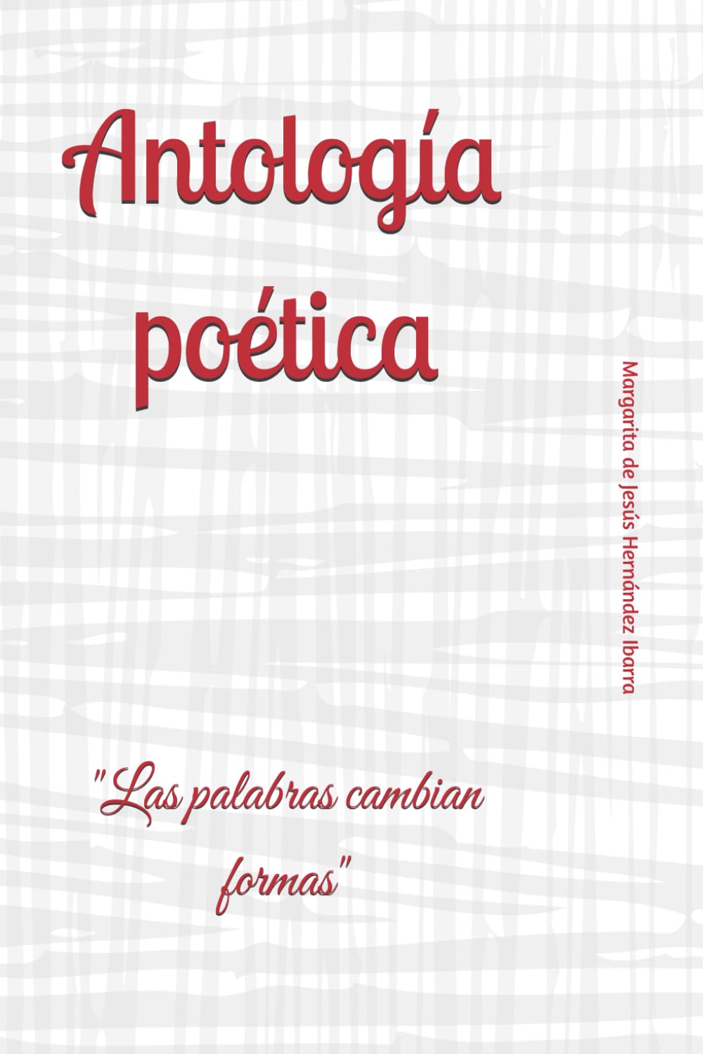 Antología poética: "Las palabras cambian formas"