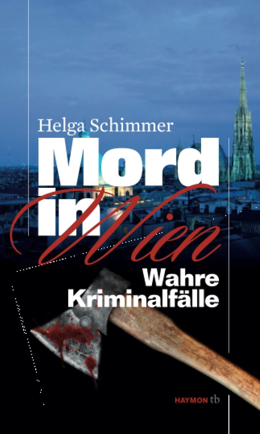Mord in Wien: Wahre Kriminalfälle (HAYMONtb 76) : Schimmer, Helga: Amazon.de: Bücher
