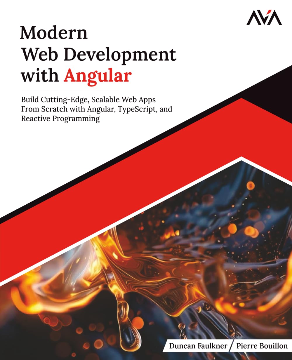 Modern Web Development with Angular: Build Cutting-Edge, Scalable Web Apps from Scratch with Angular, TypeScript, and Reactive Programming (English Edition)