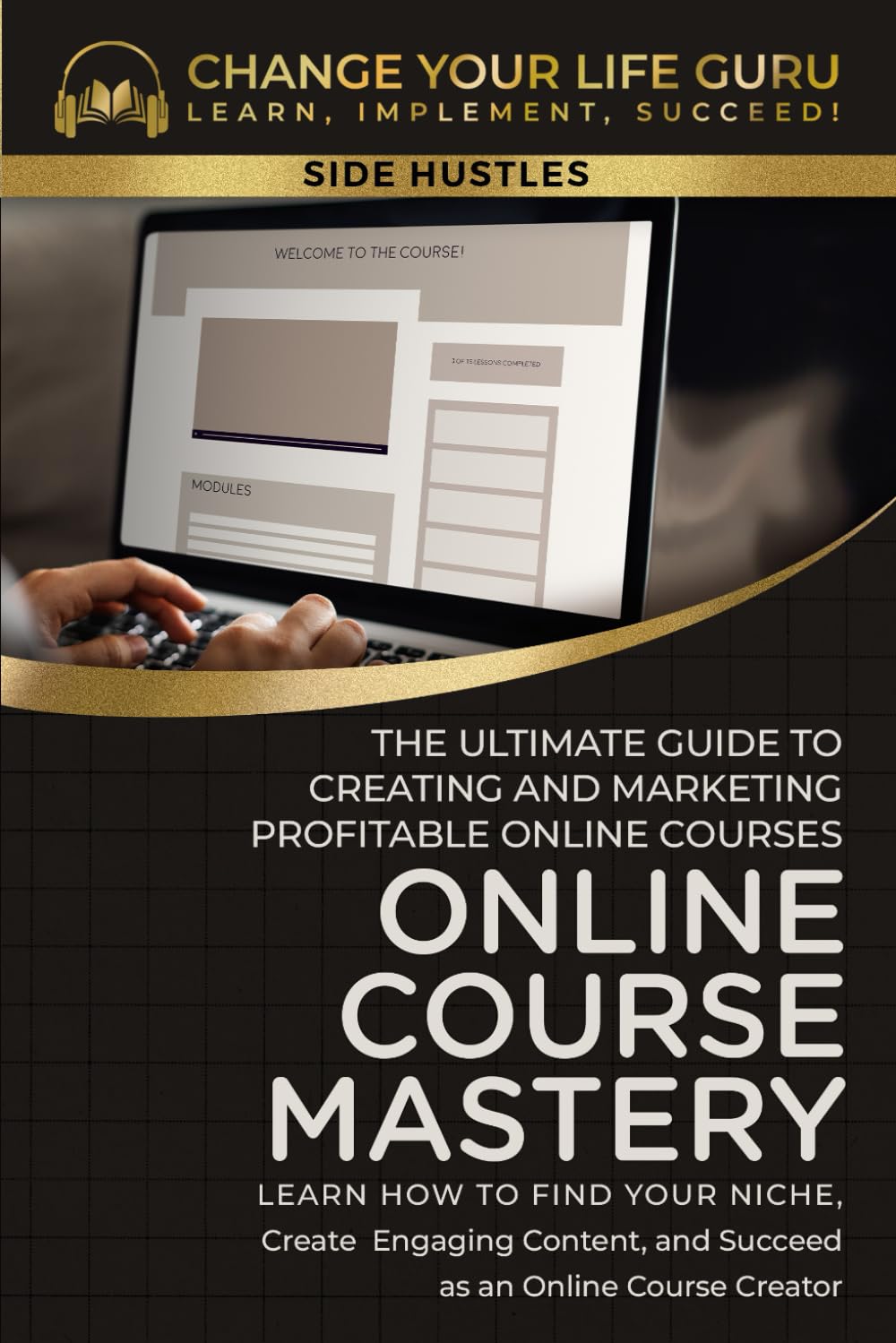 Online Course Mastery: The Ultimate Guide to Creating and Marketing Profitable Online Courses: The Ultimate Guide to Creating and Marketing Profitable ... Profitable Online Courses (Side Hustles)
