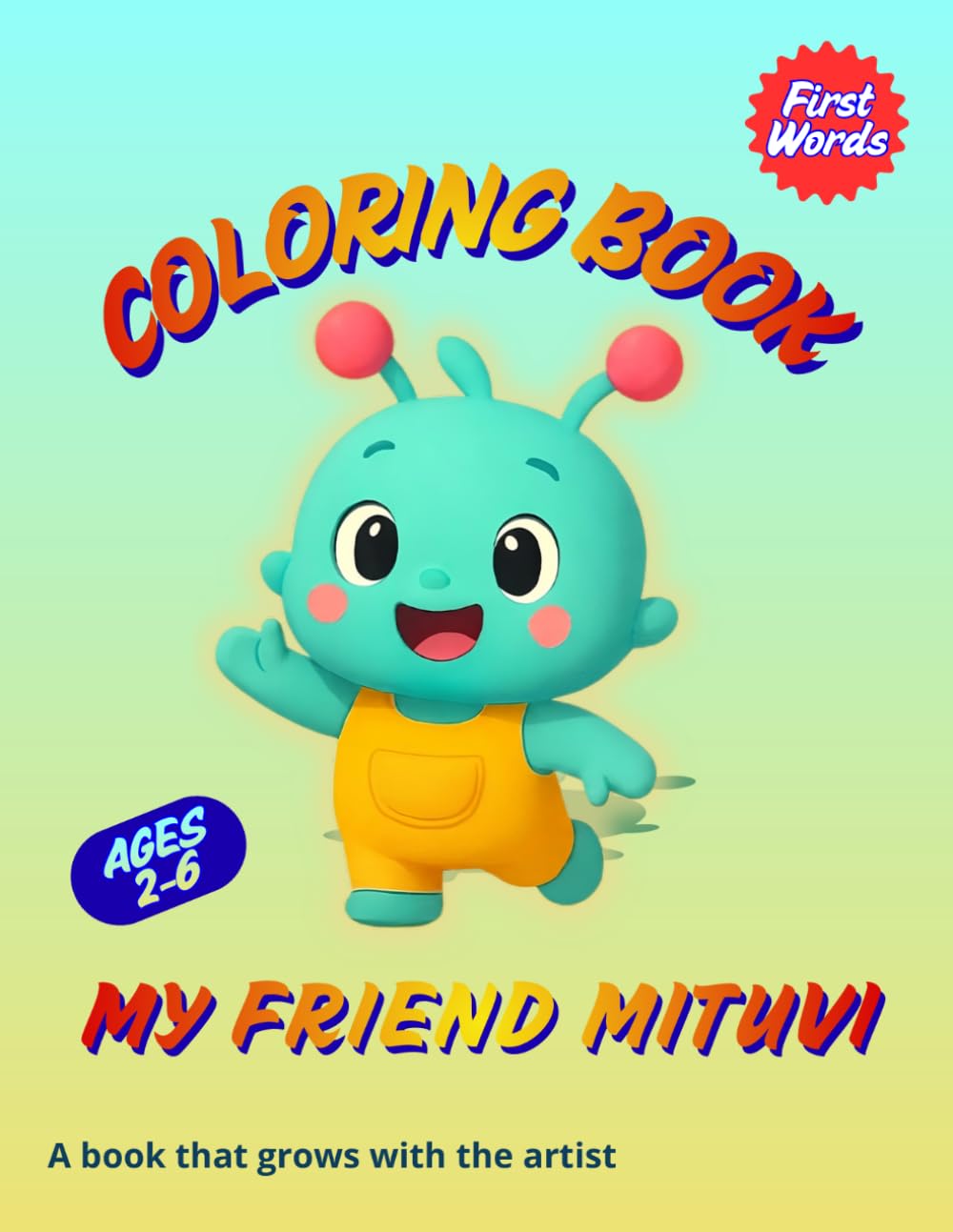 My Friend Mituvi: First Words Coloring Book: 50 Illustrations for Artists Ages 2-6 | 5 Categories: Family, Yummy, Toys, Objects & Animals | Includes DIY Paper Puzzle Guide & Achievement Certificate