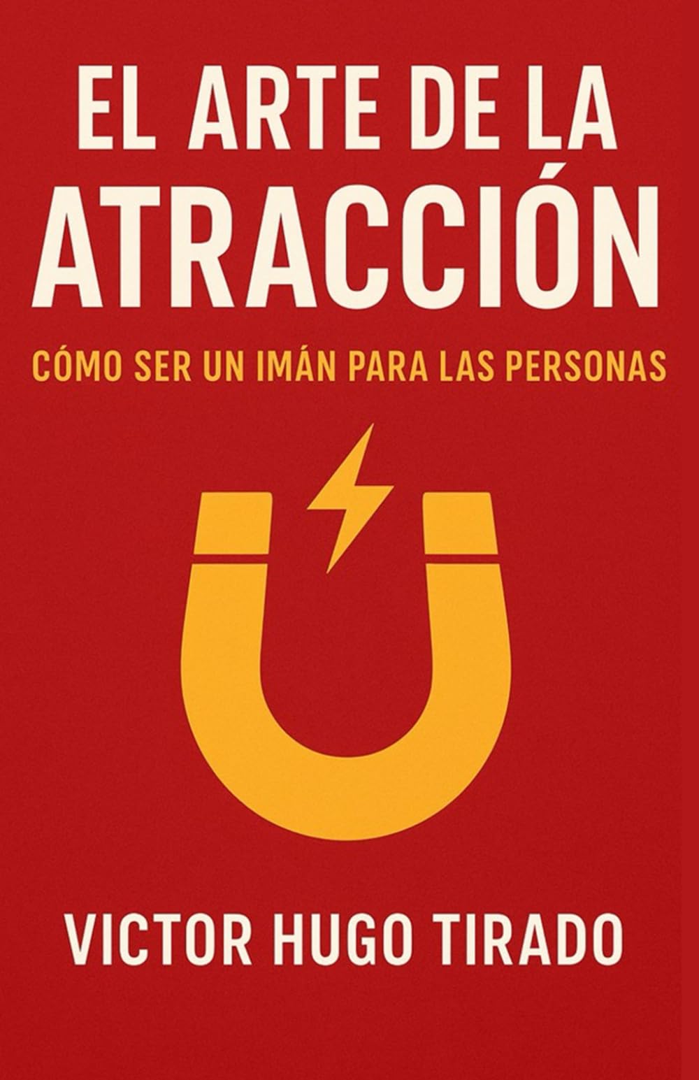 El Arte de la Atracción: Como ser un imán para las personas