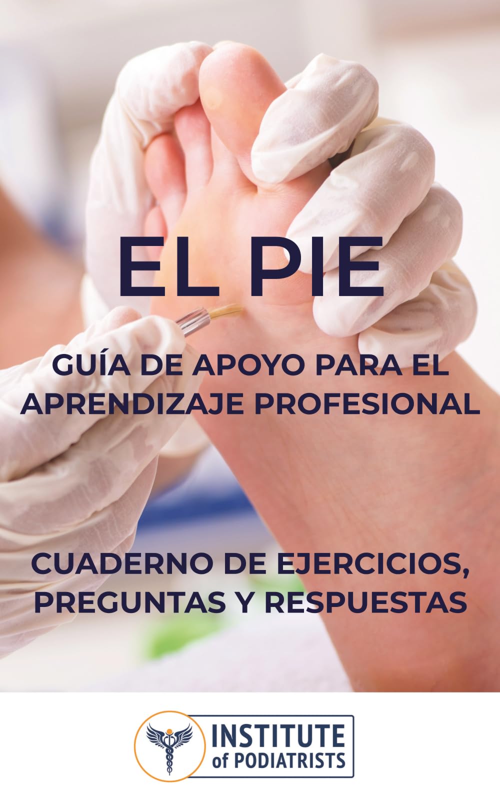 El Pie - Guía De Apoyo Para El Aprendizaje Profesional: Cuaderno De Ejercicios, Preguntas Y Respuestas