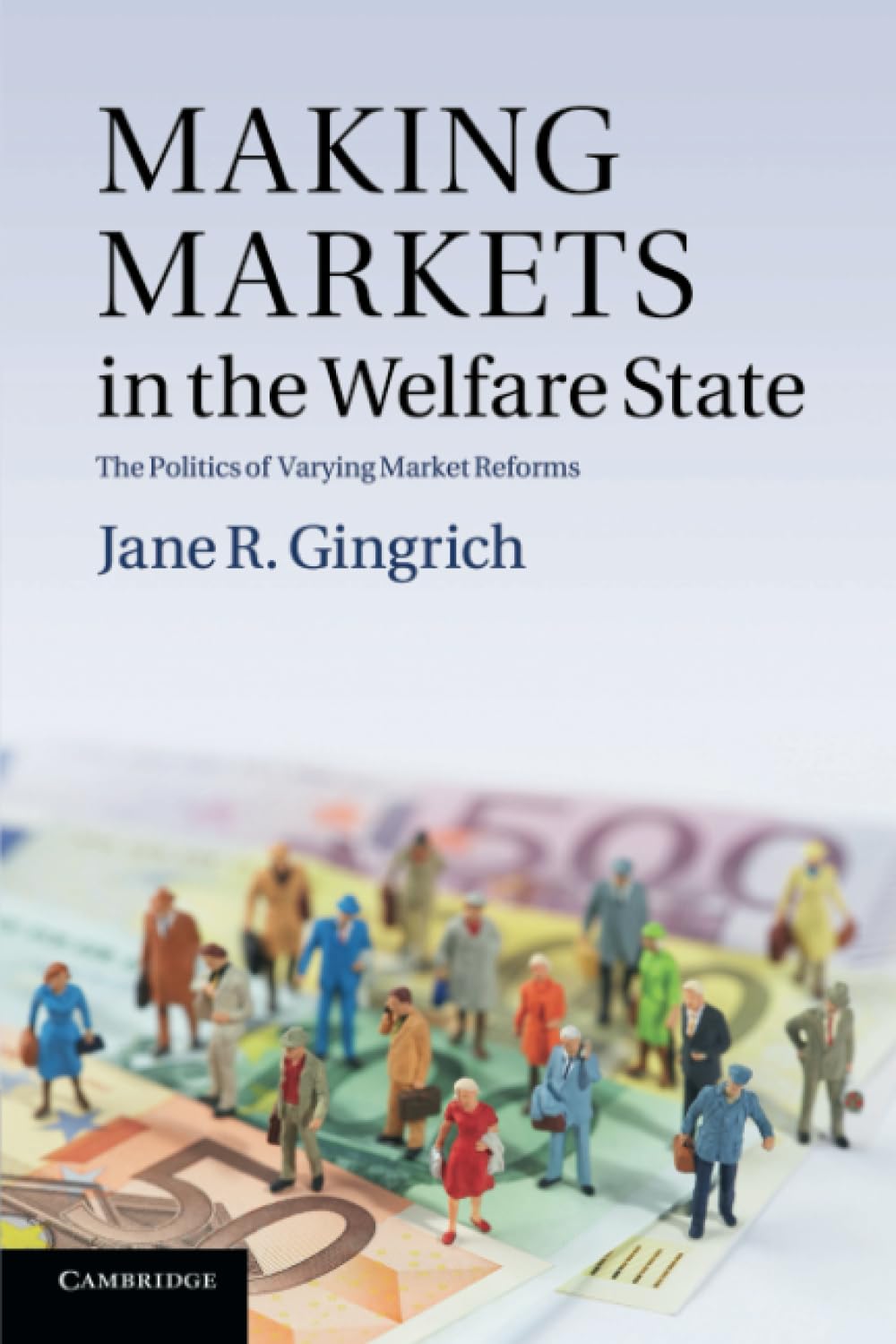 Making Markets in the Welfare State The Politics of Varying Market Reforms