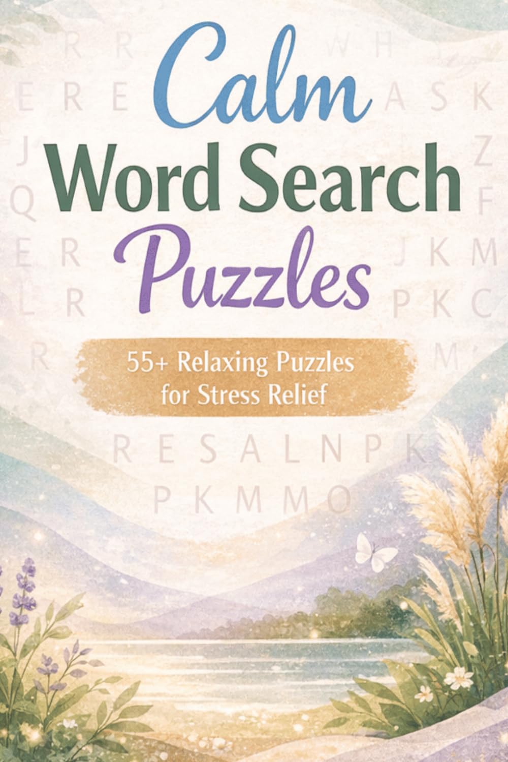 calm word search puzzle: Calming Puzzles for Relaxation and Anxiety Relief | Relax, Focus, and Calm the Mind | 6x9 Inches, 125 Pages | 55+ Puzzles | Solutions Included