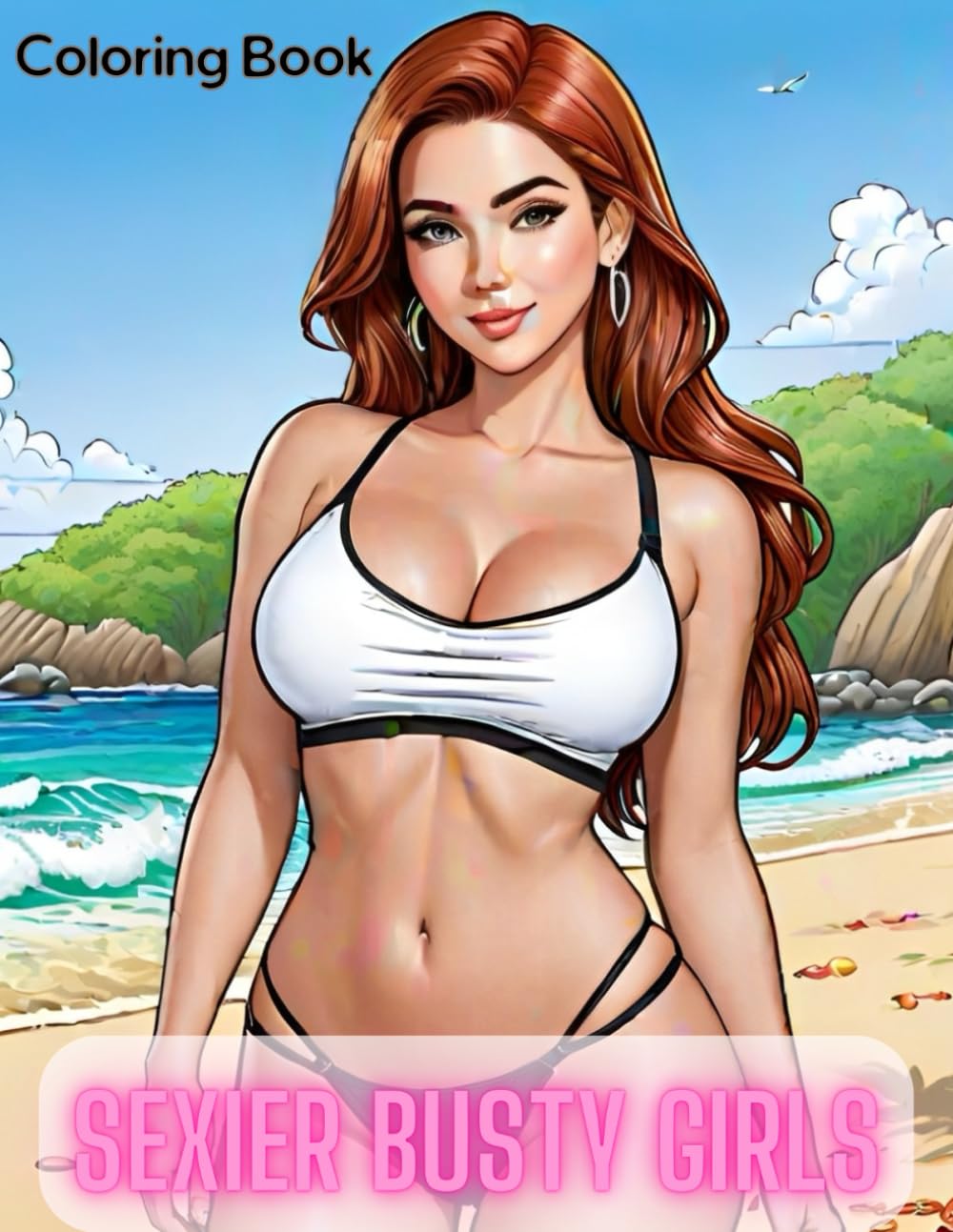 Sexier Busty Girls Coloring book: 40 Erotic Illustrations for Adults of Hot Sensual Beautiful Women (Sexy Coloring Books for adults)