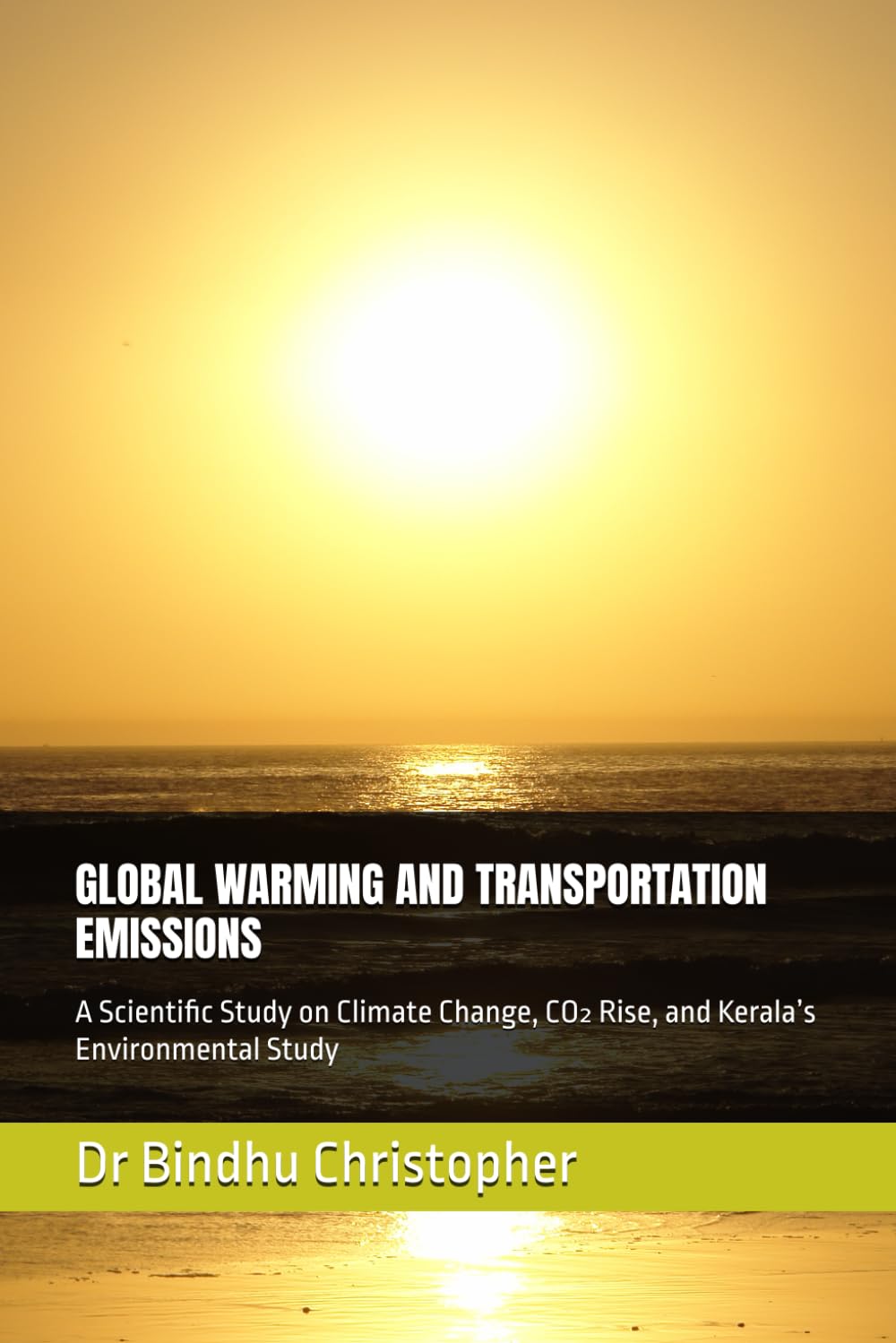 GLOBAL WARMING AND TRANSPORTATION EMISSIONS: A Scientific Study on Climate Change, CO₂ Rise, and Kerala’s Environmental Study: 37 (Micro learning in ... graduate and post graduate students)