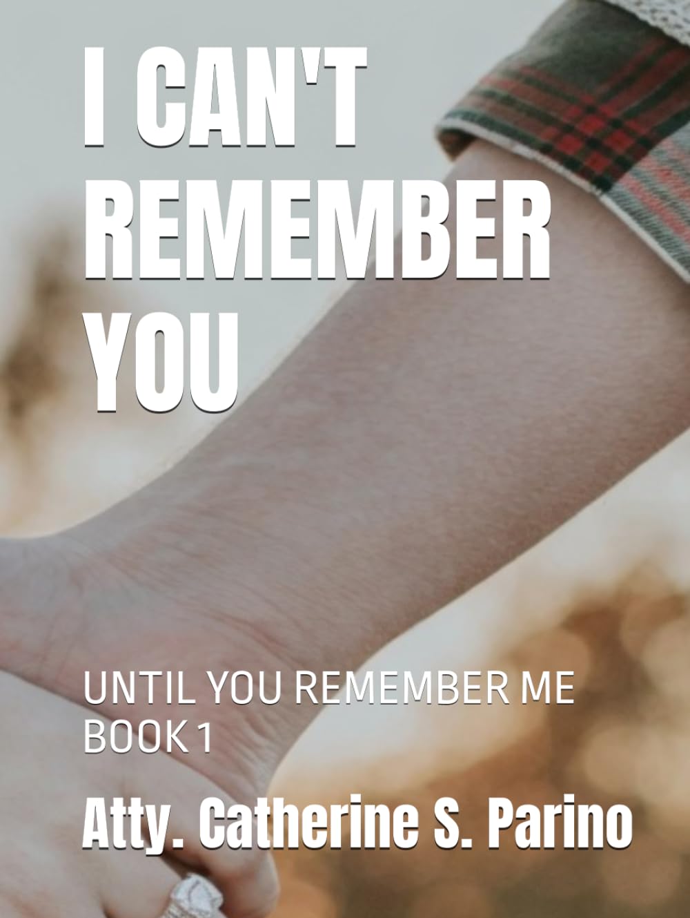 I CAN'T REMEMBER YOU: UNTIL YOU REMEMBER ME BOOK 1