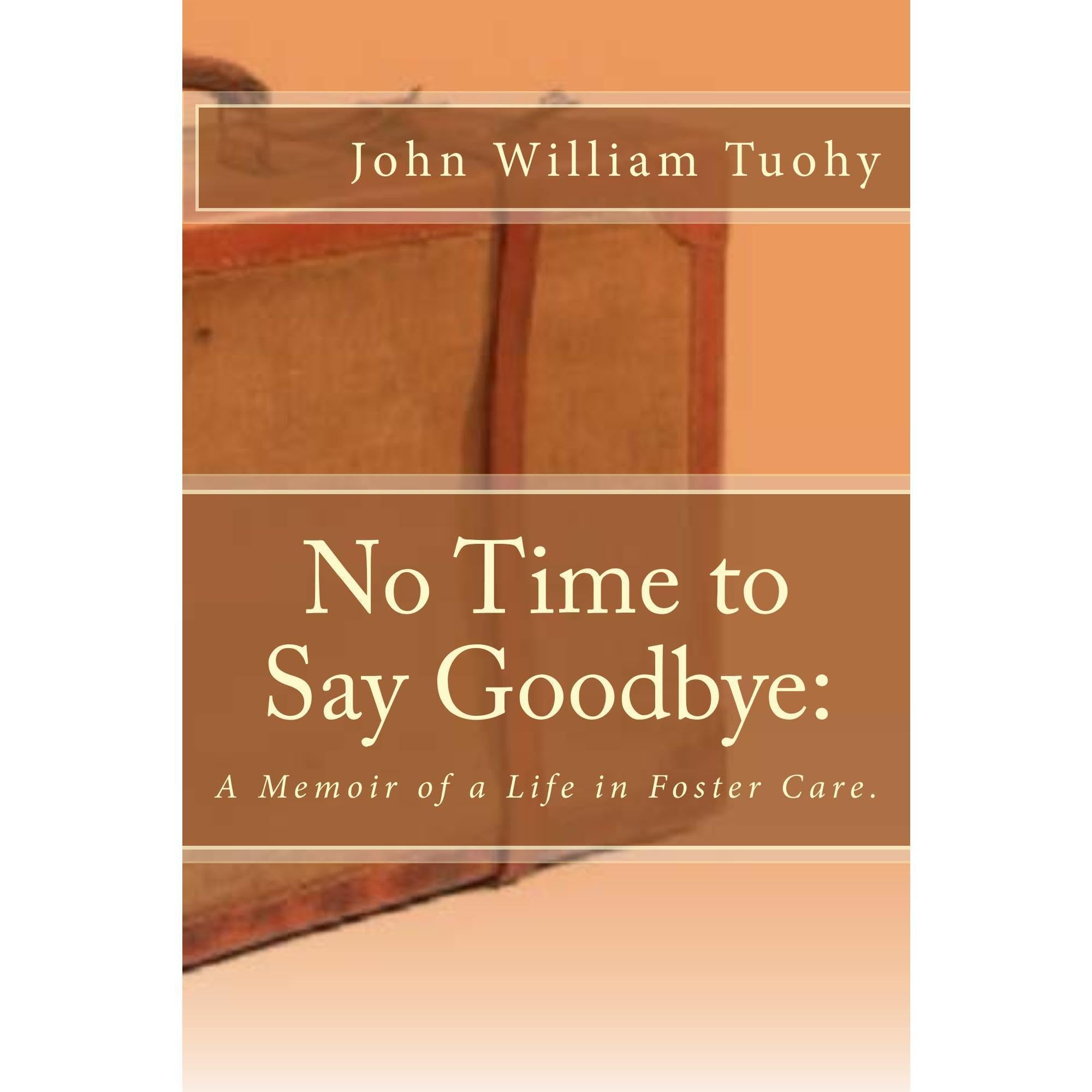 No Time to Say Goodbye: A Memoir of a Life in Foster Care.