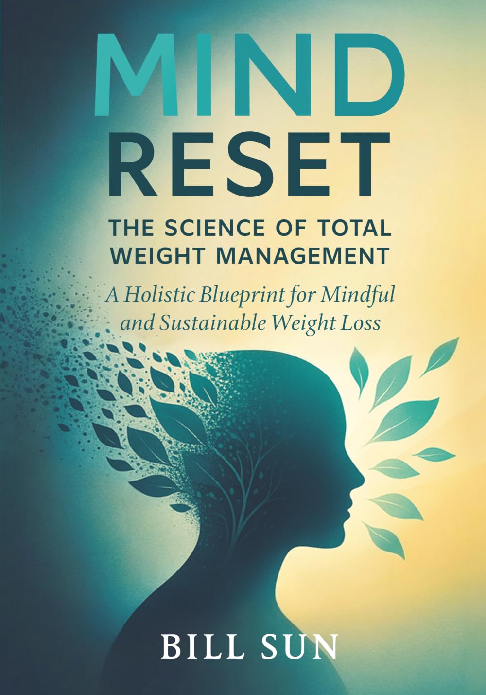 Mind Reset: The Science of Total Weight Management: A Holistic Blueprint for Mindful and Sustainable Weight Loss