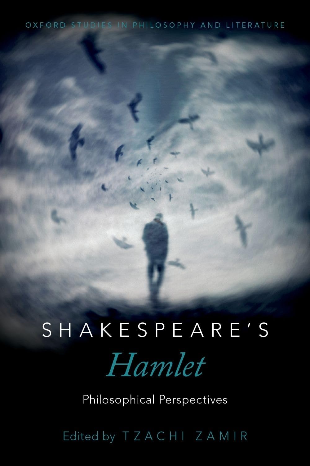 Shakespeare's Hamlet: Philosophical Perspectives (Oxford Studies in Philosophy and Lit) (Oxford Studies in Philosophy and Literature)