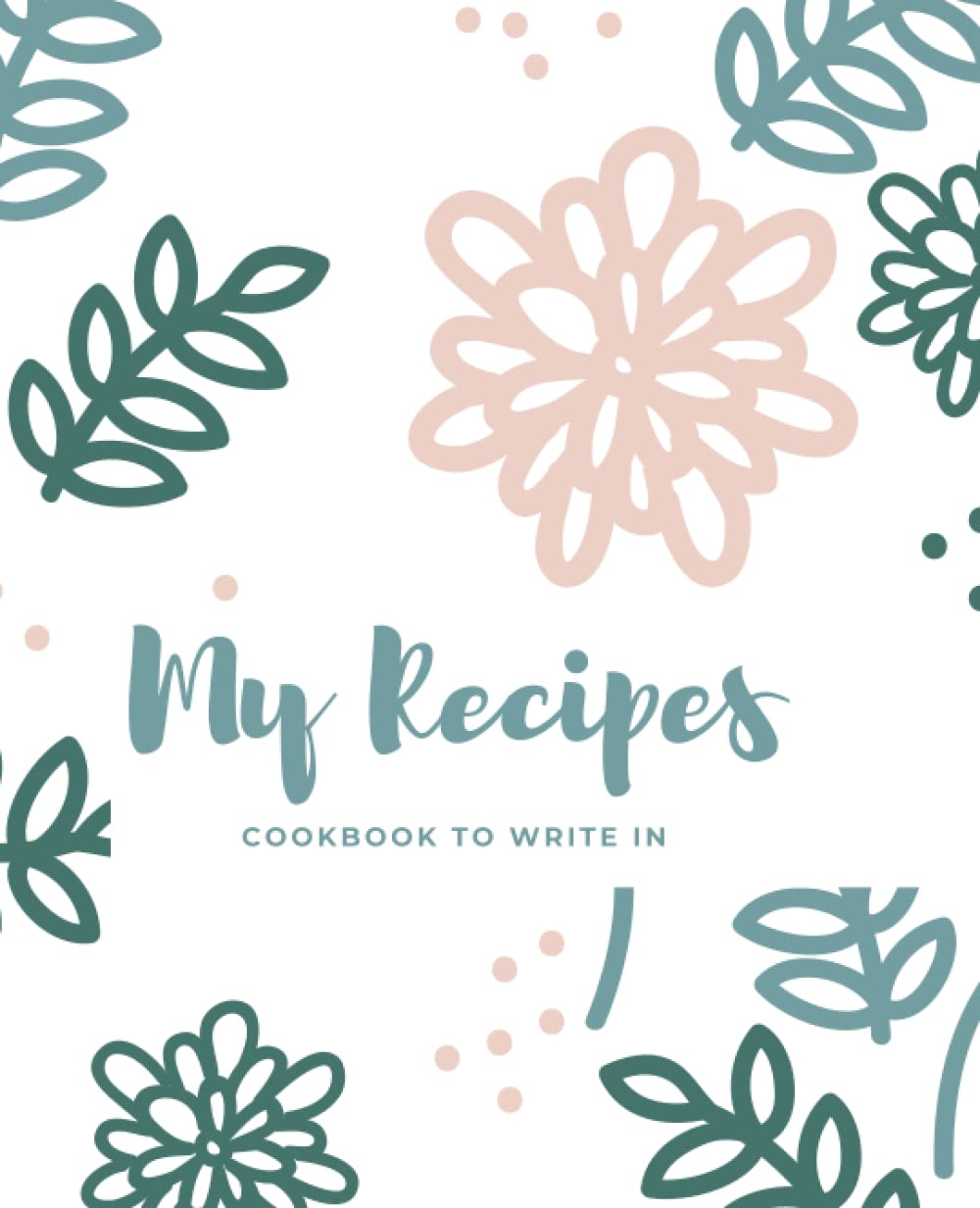 My Recipes: Blank Recipe Cookbook to Write In Your 100 Favorite Recipes | A Blank Recipe Book to Fill with Your Favorite Family Recipes