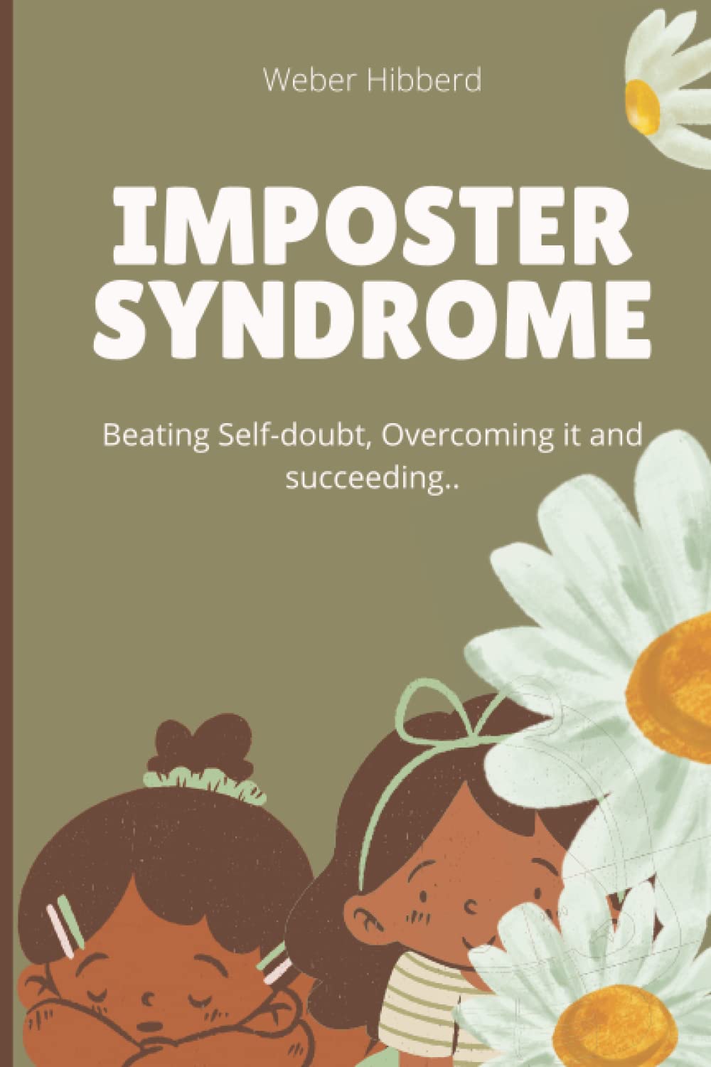 DEALING WITH IMPOSTER SYNDROME: Beating Self-doubt, Overcoming it and succeeding..