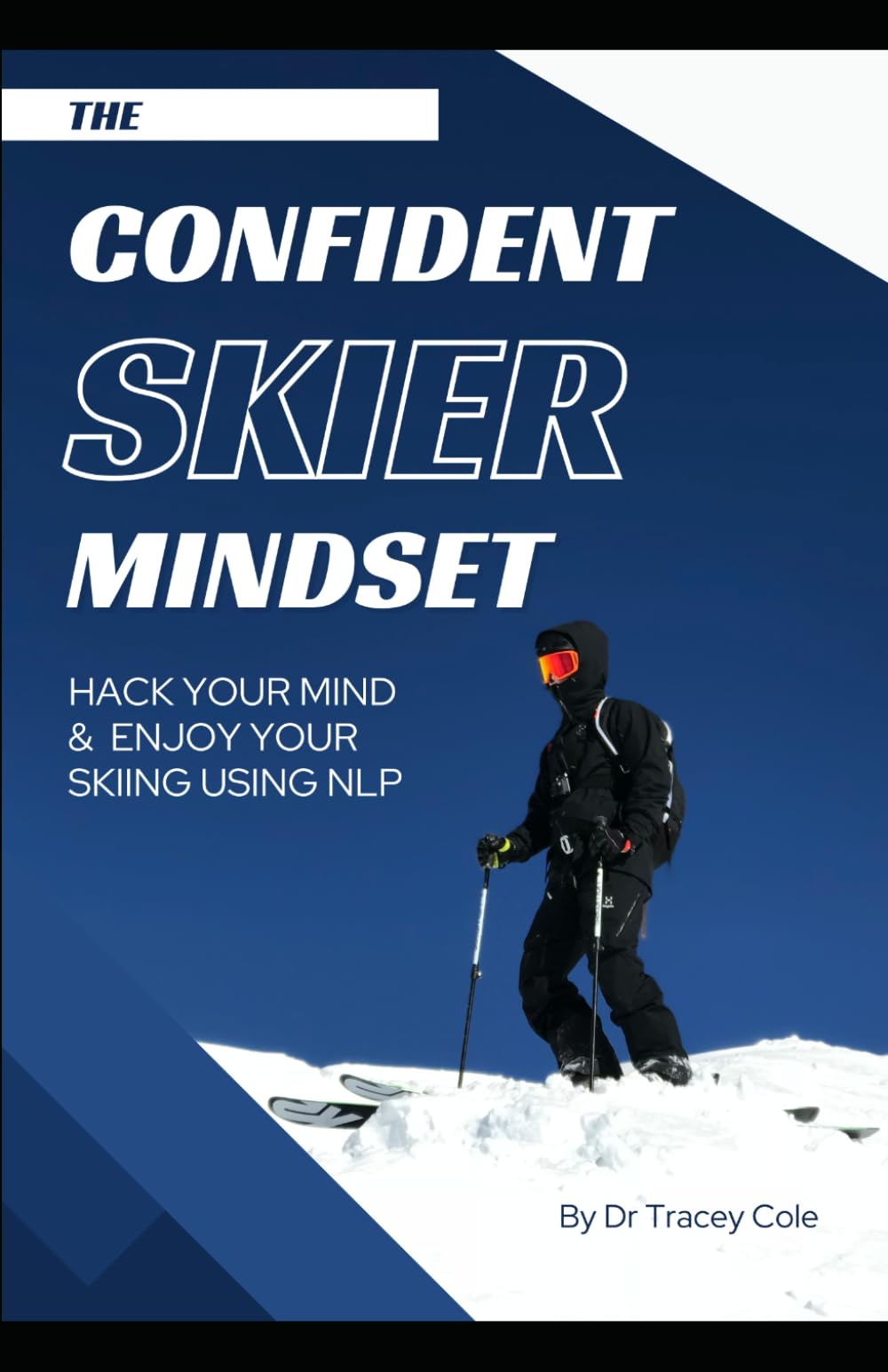 The Confident Skier Mindset: Hack your mind and enjoy your skiing using NLP