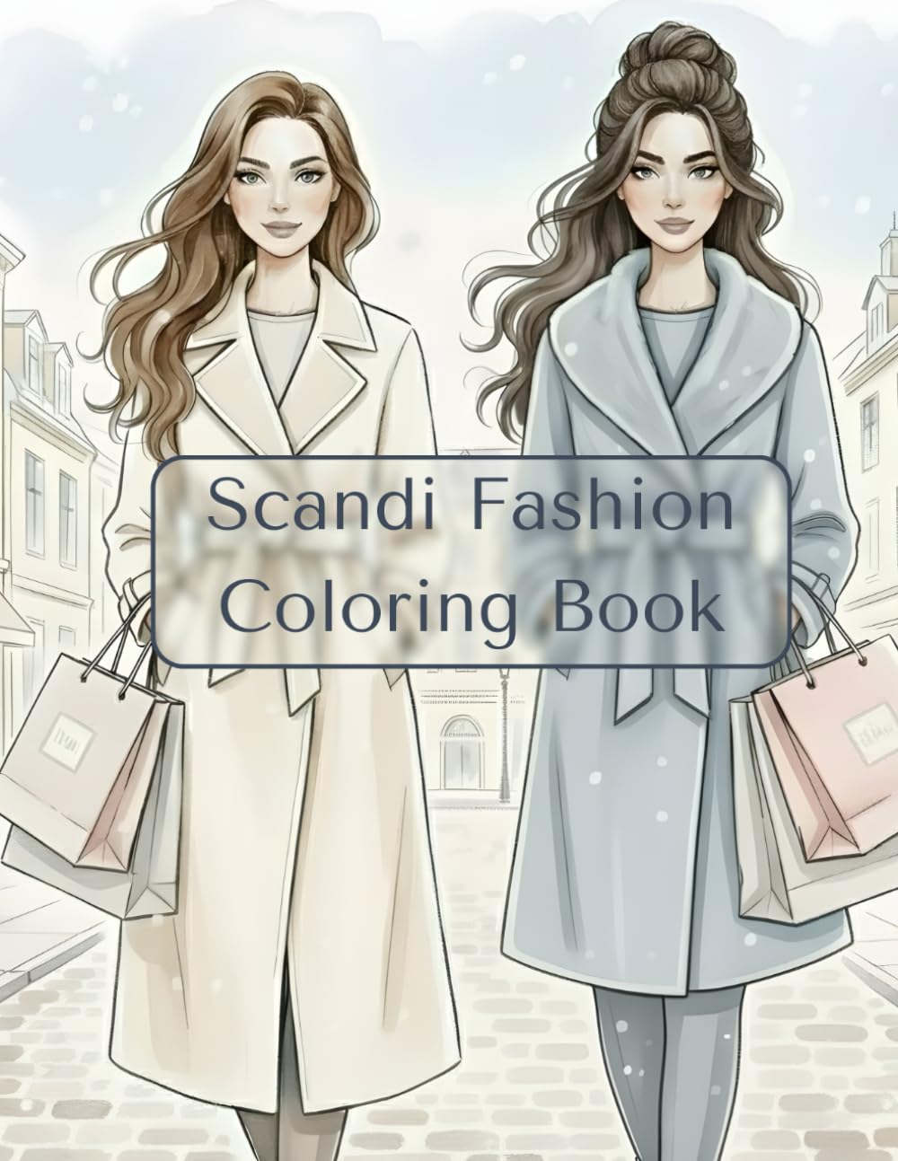 Scandi Fashion Coloring Book: A Scandinavian Fashion Journey Through Girlhood, Style, and Self-Care Illustrations (Maja Bloom's Scandinavian Style)