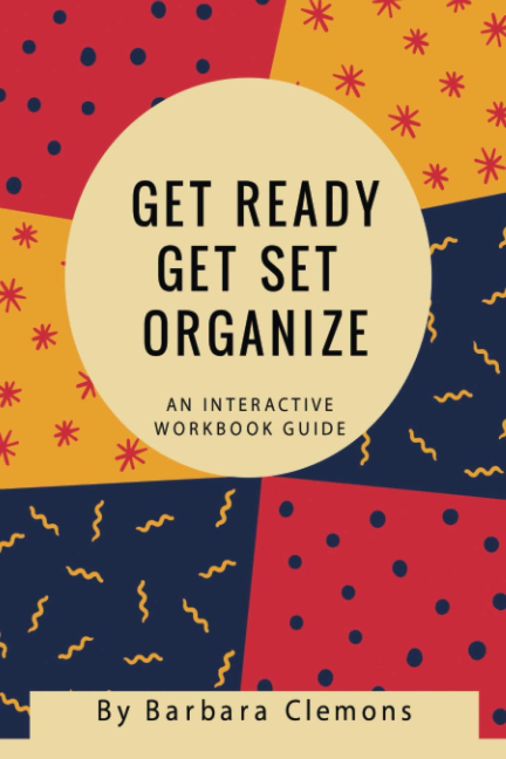 Get Ready Get Set Organize: An Interactive Workbook Course