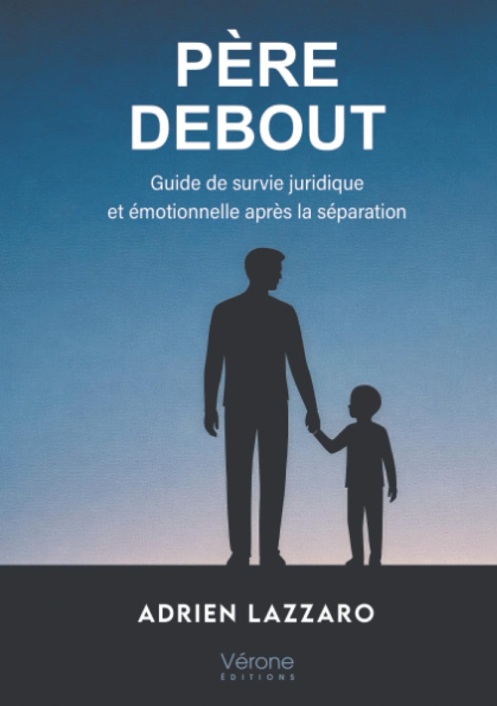 Père debout: Guide de survie juridique et émotionnelle après la séparation