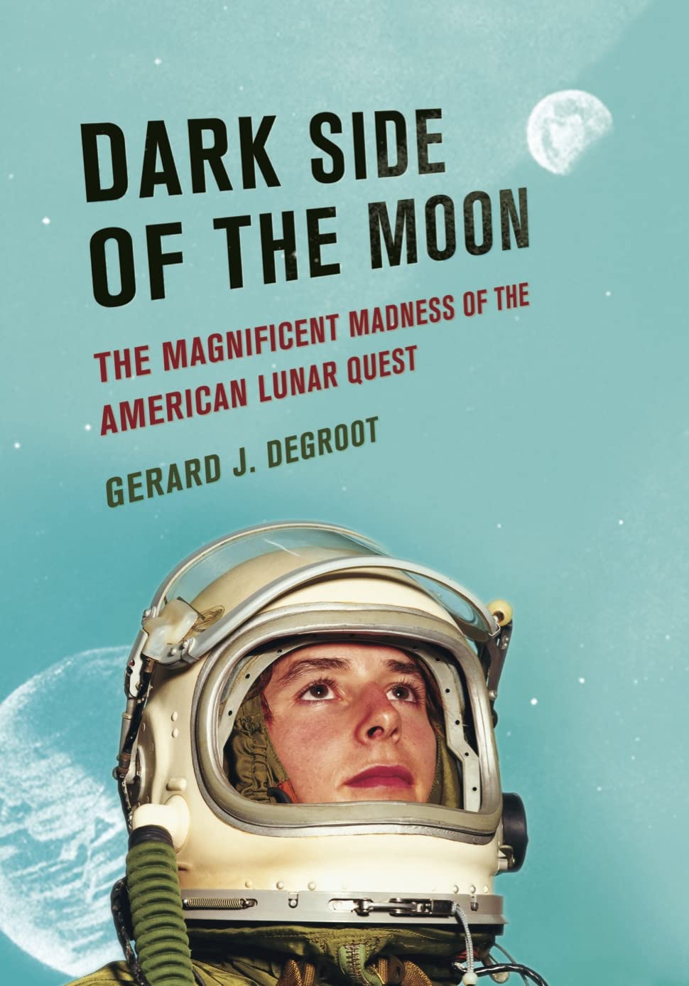 Dark Side of the Moon: The Magnificent Madness of the American Lunar Quest cover