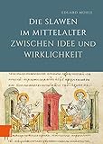 Die Slawen im Mittelalter zwischen Idee und Wirklichkeit