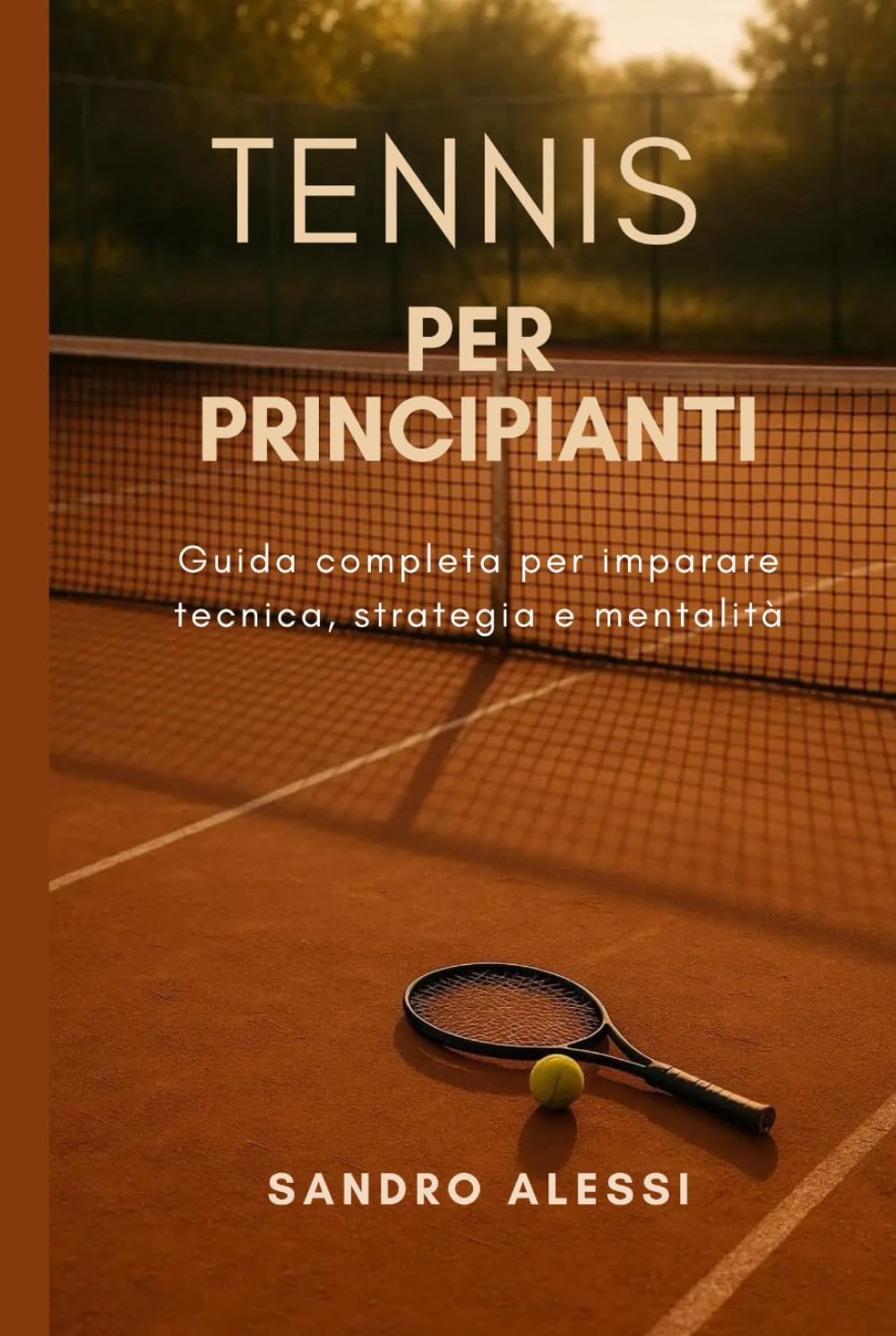 Tennis per principianti: Guida completa per imparare tecnica, strategia e mentalità
