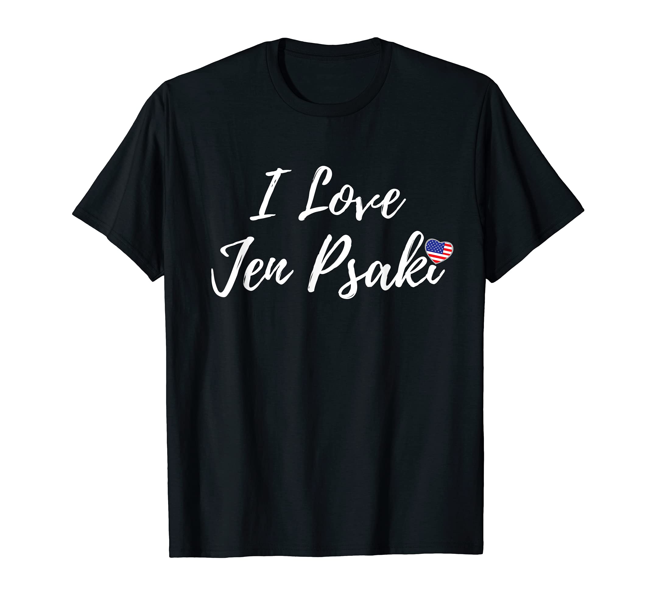 Amazon.com: 2021 Political I Love Jen Psaki T-Shirt : Clothing, Shoes \u0026  Jewelry