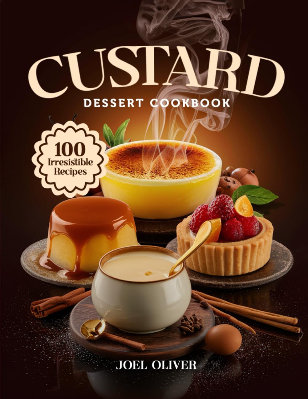 CUSTARD DESSERT COOKBOOK: Mouthwatering Custard Recipes: From Silky Classics to Creative Twists—Rich, Creamy Desserts for Every Skill Level, Holiday ... Indulgence (DESSERTS COOKBOOK FOR EVERYONE)