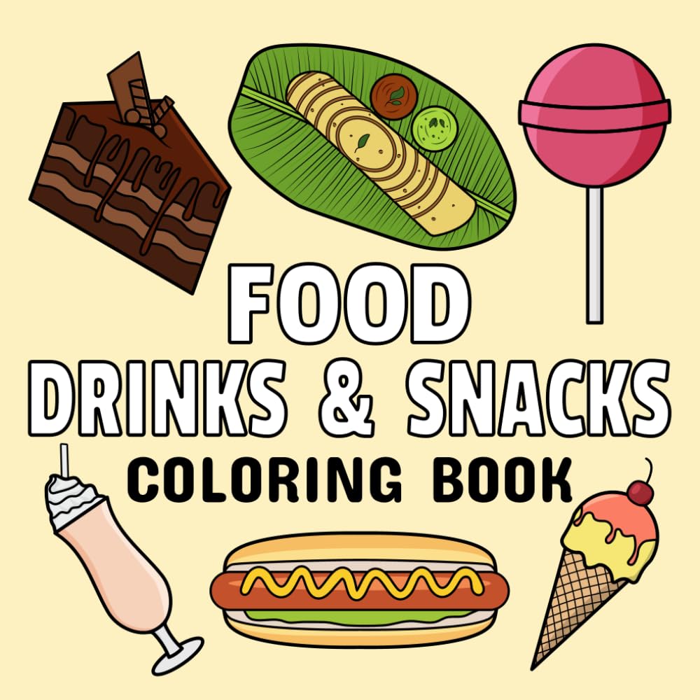 Food Drinks & Snacks Coloring Book: Bold And Easy Designs For Adults And Kids