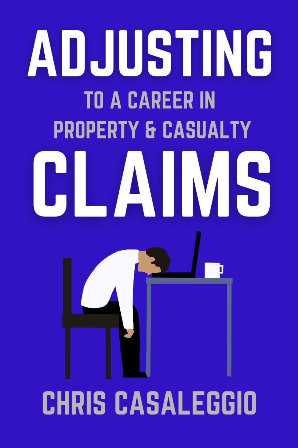 "Adjusting" to a Career in Property & Casualty Claims: A guide for current and future insurance claim adjusters. A positive outlook on the profession, ... and tips for success. ("Adjusting" to Claims)