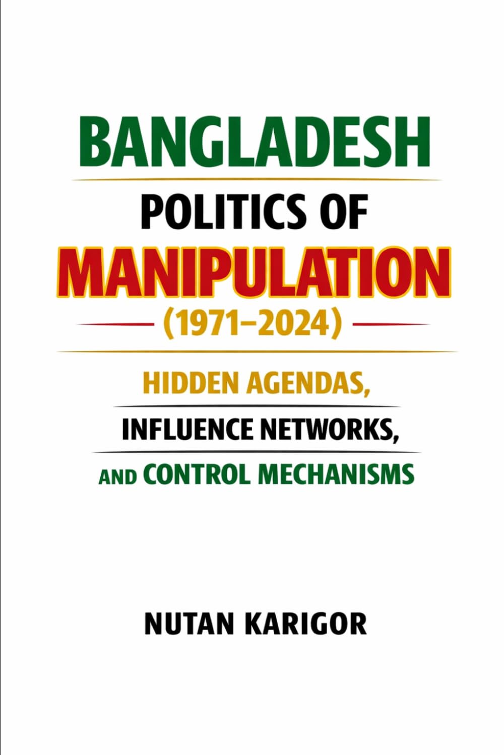 Bangladesh Politics of Manipulation (1971-2024) I Authoritarianism and democracy I Political manipulation: Hidden Agendas, Influence Networks, and ... and propaganda (Government and Politics)